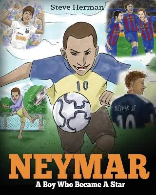 Neymar: Egy fiú, akiből sztár lett. Inspiráló gyerekkönyv Neymarról - a történelem egyik legjobb focistájáról. (Soccer Boo - Neymar: A Boy Who Became A Star. Inspiring children book about Neymar - one of the best soccer players in history. (Soccer Boo