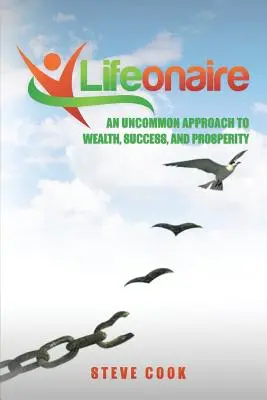 Lifeonaire: A gazdagság, a siker és a jólét szokatlan megközelítése - Lifeonaire: An Uncommon Approach to Wealth, Success, and Prosperity