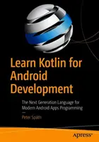 Learn Kotlin for Android Development: A következő generációs nyelv a modern Android alkalmazások programozásához - Learn Kotlin for Android Development: The Next Generation Language for Modern Android Apps Programming