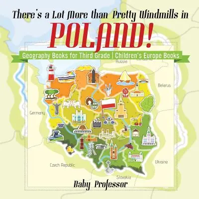 Lengyelországban sokkal több van, mint szép szélmalmok! Földrajzkönyvek harmadik osztályosoknak - Európa gyermekkönyvek - There's a Lot More than Pretty Windmills in Poland! Geography Books for Third Grade - Children's Europe Books