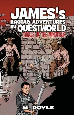 James rongyos kalandjai Questworldben: A Minotaurusz próbái - James's Ragtag Adventures in Questworld: Trials of the Minotaur