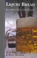 Folyékony kenyér: Sör és sörfőzés kultúrák közötti perspektívában - Liquid Bread: Beer and Brewing in Cross-Cultural Perspective