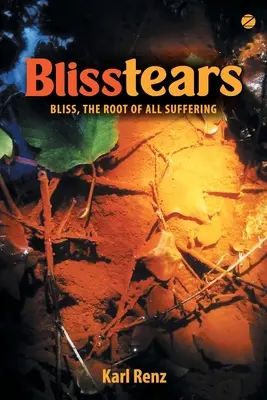 Blisstears: Boldogság, minden szenvedés gyökere - Blisstears: Bliss, the root of all suffering