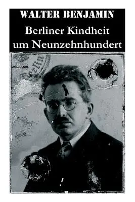 Berliner Kindheit um Neunzehnhundert: Die 41 Miniaturen zeichnen sich als Schlsseltexte der Moderne aus