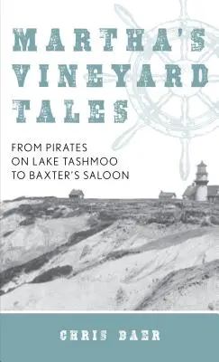 Martha's Vineyard Tales: A Tashmoo-tó kalózaitól a Baxter's Saloonig - Martha's Vineyard Tales: From Pirates on Lake Tashmoo to Baxter's Saloon