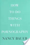 Jak na pornografii - How to Do Things with Pornography