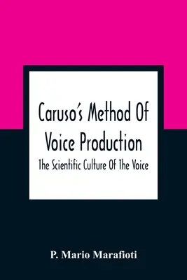 Caruso's Method of Voice Production: A hang tudományos művelése - Caruso'S Method Of Voice Production: The Scientific Culture Of The Voice