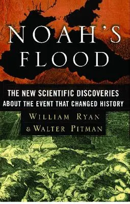 Noé áradása: A történelmet megváltoztató esemény új tudományos felfedezései - Noah's Flood: The New Scientific Discoveries about the Event That Changed History