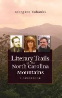 Az észak-karolinai hegyvidék irodalmi ösvényei: A Guidebook - Literary Trails of the North Carolina Mountains: A Guidebook