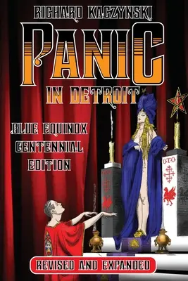 Pánik Detroitban: A mágus és a motorváros (Felülvizsgált és bővített Blue Equinox Centennial Edition) - Panic in Detroit: The Magician and the Motor City (Revised and Expanded Blue Equinox Centennial Edition)