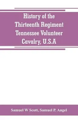 A Tennessee-i önkéntes lovasság tizenharmadik ezredének története: a hídégetés, a Carter megyei lázadás és az Egyesült Államok története. - History of the Thirteenth Regiment, Tennessee Volunteer Cavalry, U.S.A.: including a narrative of the bridge burning, the Carter County Rebellion, and