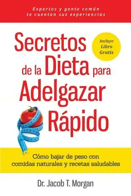 Secretos de la Dieta para Adelgazar Rpido: Cmo bajar de peso con comidas naturales y recetas saludables