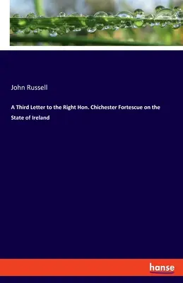 Harmadik levél Chichester Fortescue úrnak Írország helyzetéről - A Third Letter to the Right Hon. Chichester Fortescue on the State of Ireland