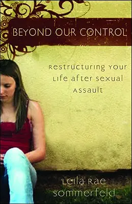 Túl az ellenőrzésünkön: A szexuális bántalmazás utáni életünk átszervezése - Beyond Our Control: Restructuring Your Life After Sexual Assault