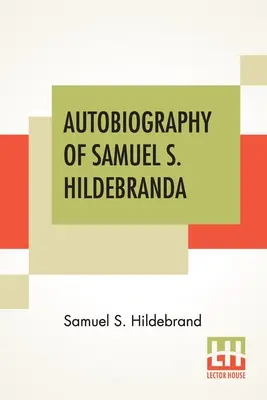 Samuel S. Hildebrand önéletrajza: The Renowned Missouri Bushwhacker” And Unconquerable Rob Roy Of America; Being His Complete Confession Recentl” - Autobiography Of Samuel S. Hildebrand: The Renowned Missouri Bushwhacker