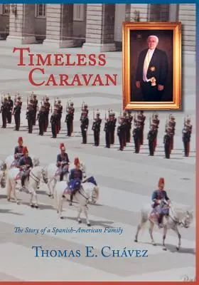 Időtlen karaván: Egy spanyol-amerikai család története - Timeless Caravan: The Story of a Spanish-American Family