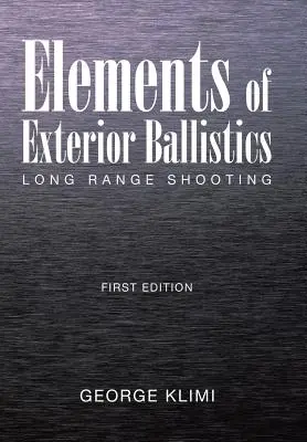 A külső ballisztika elemei: Távolsági lövészet Első kiadás - Elements of Exterior Ballistics: Long Range Shooting First Edition