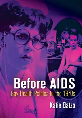 Az AIDS előtt: A melegek egészségpolitikája az 1970-es években - Before AIDS: Gay Health Politics in the 1970s