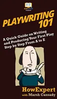 Drámaírás 101: Gyors útmutató az első darabod megírásához és bemutatásához lépésről lépésre A-tól Z-ig - Playwriting 101: A Quick Guide on Writing and Producing Your First Play Step by Step From A to Z