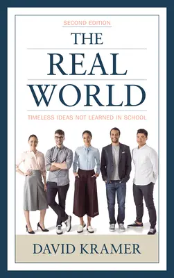 A való világ: Időszerű eszmék, amelyeket nem az iskolában tanultunk, 2. kiadás. - The Real World: Timeless Ideas Not Learned in School, 2nd Edition