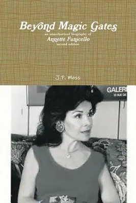 A varázskapukon túl Annette Funicello engedély nélküli életrajza második kiadás - Beyond Magic Gates an unauthorized biography of Annette Funicello second edition