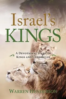 Izrael királyai - A királyok és a krónikák áhítatos tanulmánya - Israel's Kings - A Devotional Study of Kings and Chronicles