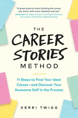 A karriertörténetek módszere: 11 lépés az ideális karrier megtalálásához - és eközben felfedezd félelmetes önmagadat - The Career Stories Method: 11 Steps to Find Your Ideal Career-and Discover Your Awesome Self in the Process