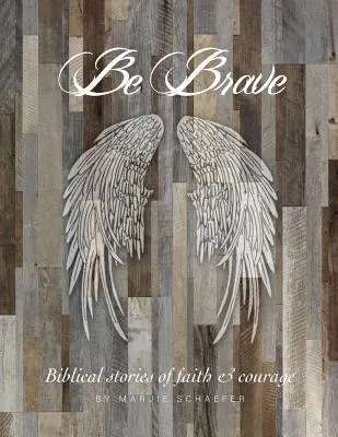 Légy bátor! Történetek a hitről és a bátorságról - Be Brave: Stories of Faith and Courage