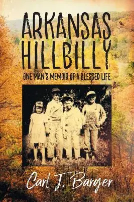 Arkansas Hillbilly: Egy férfi emlékiratai egy áldott életről - Arkansas Hillbilly: One Man's Memoir of a Blessed Life