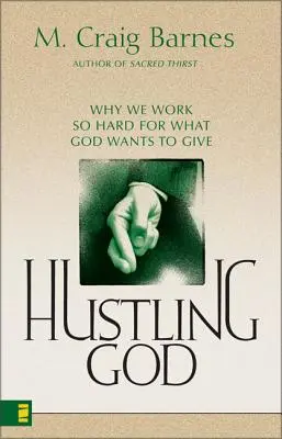 Istent sürgetve: Miért dolgozunk olyan keményen azért, amit Isten adni akar? - Hustling God: Why We Work So Hard for What God Wants to Give