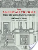 Americká Vignola: Průvodce tvorbou klasicistní architektury: Vignolla. - The American Vignola: A Guide to the Making of Classical Architecture