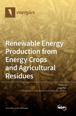 Megújuló energiatermelés energianövényekből és mezőgazdasági maradékokból - Renewable Energy Production from Energy Crops and Agricultural Residues