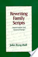 A családi forgatókönyvek újraírása: Improvizáció és rendszerváltás - Rewriting Family Scripts: Improvisation and Systems Change