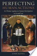 Az emberi cselekedetek tökéletesítése: Aquinói Szent Tamás az emberi részvételről az örök törvényben - Perfecting Human Actions: St. Thomas Aquinas on Human Participation in Eternal Law