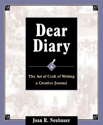 Kedves napló: A kreatív naplóírás művészete és mestersége - Dear Diary: The Art and Craft of Writing a Creative Journal