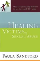 A szexuális visszaélés áldozatainak gyógyítása: Hogyan adjunk tanácsot és lelkigondozást a visszaélés által megsebzett szíveknek? - Healing Victims of Sexual Abuse: How to Counsel and Minister to Hearts Wounded by Abuse