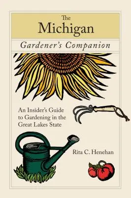 Michigan Gardener's Companion: Egy bennfentes útmutató a kertészkedéshez a Nagy-tavak államában - Michigan Gardener's Companion: An Insider's Guide to Gardening in the Great Lakes State