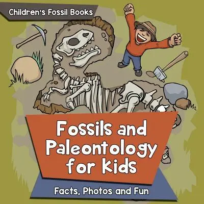 Kövületek és paleontológia gyerekeknek: Gyermekkönyvek a fosszíliákról: Tények, fotók és szórakozás - Gyermekkönyvek kövületekről - Fossils and Paleontology for kids: Facts, Photos and Fun - Children's Fossil Books