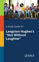 Tanulmányi útmutató Langston Hughes Nem nevetés nélkül című művéhez - A Study Guide for Langston Hughes's Not Without Laughter