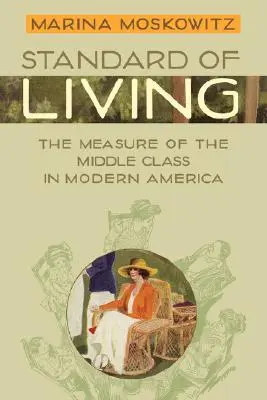 Életszínvonal: A középosztály mércéje a modern Amerikában - Standard of Living: The Measure of the Middle Class in Modern America