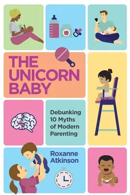 AZ EGYSZARÚ BABA - A modern szülői élet 10 mítoszának megdöntése - THE UNICORN BABY - Debunking 10 Myths of Modern Parenting