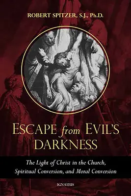 Menekülés a gonosz sötétségéből: Krisztus világossága az egyházban, lelki megtérés és erkölcsi megtérés - Escape from Evil's Darkness: The Light of Christ in the Church, Spiritual Conversion, and Moral Conversion