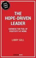 A reményvezérelt vezető: A pozitivitás erejének kihasználása a munkahelyen - The Hope-Driven Leader: Harness the Power of Positivity at Work