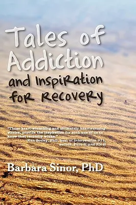 Történetek a függőségről és inspiráció a felépüléshez: Húsz igaz történet a lélekből - Tales of Addiction and Inspiration for Recovery: Twenty True Stories from the Soul