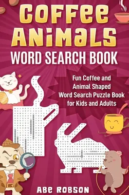 Coffee Animals Word Search Book: Fun Coffee and Animal Shaped Word Search Puzzle Book for Kids and Adults (Szókereső könyv gyerekeknek és felnőtteknek) - Coffee Animals Word Search Book: Fun Coffee and Animal Shaped Word Search Puzzle Book for Kids and Adults