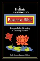 The Holistic Practitioners Business Bible (A holisztikus gyakorlók üzleti bibliája) - The Holistic Practitioners Business Bible