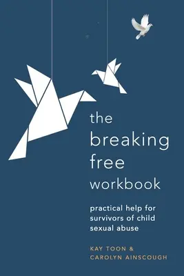 Breaking Free Workbook: Gyakorlati segítség a gyermekkori szexuális visszaélés túlélőinek - Breaking Free Workbook: Practical Help for Survivors of Child Sexual Abuse