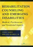 Rehabilitációs tanácsadás és kialakulóban lévő fogyatékosságok: Orvosi, pszichoszociális és szakmai szempontok - Rehabilitation Counseling and Emerging Disabilities: Medical, Psychosocial, and Vocational Aspects