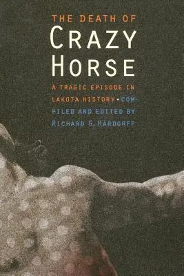 Crazy Horse halála: Tragikus epizód a lakoták történelmében - The Death of Crazy Horse: A Tragic Episode in Lakota History