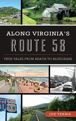 A Virginia's Route 58 mentén: Igazi történetek a tengerparttól a Bluegrassig - Along Virginia's Route 58: True Tales from Beach to Bluegrass